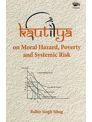 Kautilya on Moral Hazard, Poverty and Systemic Risk