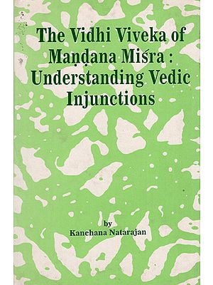 The Vidhi Viveka of Mandana Misra : Understanding Vedic Injunctions (An Old Book)