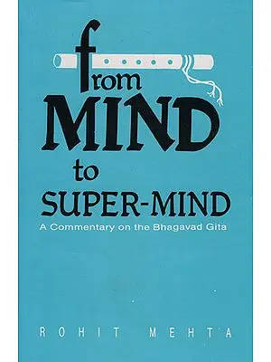 From Mind to Super-Mind (A Commentary on The Bhagavad Gita)