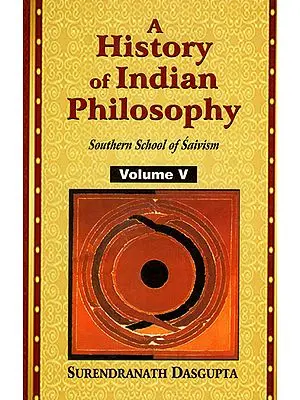 A History of Indian Philosophy - Southern School of Saivism (Vol-5)