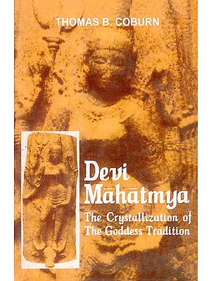 Devi Mahatmya (The Crystallization of The Goddess Tradition)