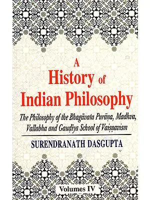 A History of Indian Philosophy The Philosophy of the Bhagavata Purana, Madhva, Vallabha and Gaudiya School of Vaisnavism (Vol-4)