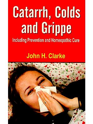 Catarrh, Colds and Grippe (Including Prevention and Homeopathic Cure)