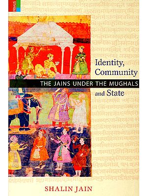 Identity, Community and State (The Jains Under the Mughals)