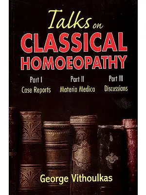 Talk on Classical Homoeopathy ( Three Parts in a Book - Case Reports ,  Materia Medica and  Discussions )