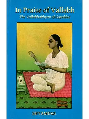 In Praise of Vallabh (The Vallabhakhyan of Gopaldas)