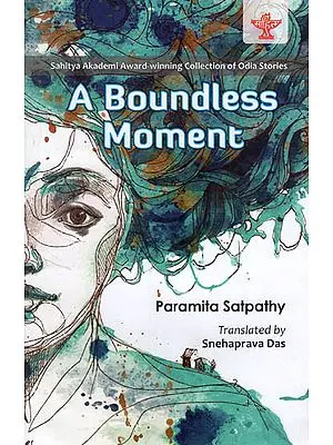 A Boundless Moment ( Sahitya Akademi Award-Winning Collection of Odia Stories )