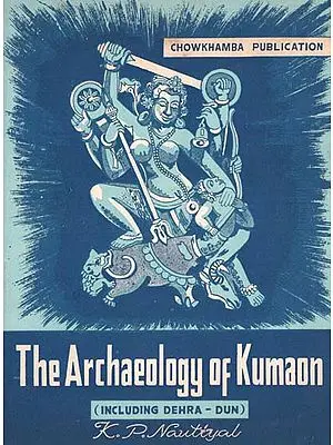 The Archaeology of Kumaon - Including Dehra-Dun (An Pin hole Old and Rare Book)