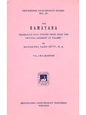 The Ramayana - Translated into English Prose from the Original Sanskrit of Valmiki (An Old and Rare Book)