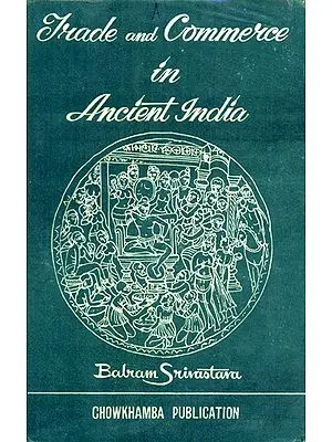 Trade and Commerce in Ancient India- From the Earliest to C. A.D. 300  (An Old and Rare Book)