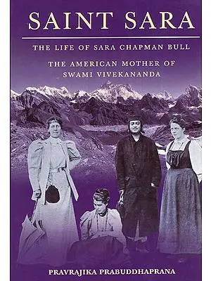 Saint Sara (The Life of Sara Chapman Bull The American Mother of Swami Vivekananda)