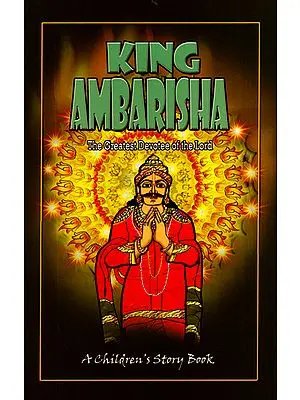 King Ambarisha - The Greatest Devotee of the Lord (Children's Story Book)