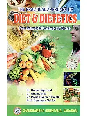 The Practical Approach of Diet and Dietetics (From Ayurveda to Contemporary Science)