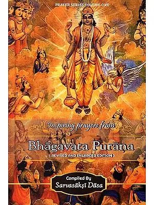 Inspiring Prayers from Bhagavata Purana (Reviesd and Enlarged Edition)