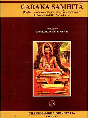 Caraka Samhita: English Translation of the Text Along with Commentary of Cakrapani Datta,  Appendix etc. (Volume 1)