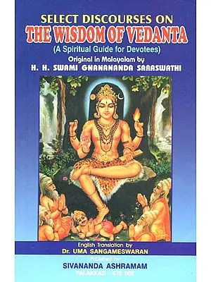 Select Discourses on The Wisdom of Vedanta (A Spiritual Guide for Devotees)