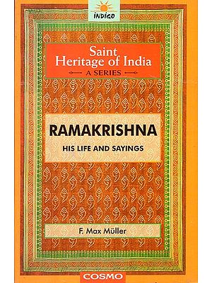 Ramakrishna His Life and Sayings (The Saint Heritage of India a Collection of Classical Works)