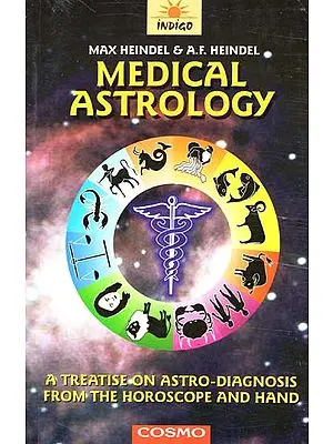 Medical Astrology (A Treatise on Astro-Diagnosis from the Horoscope and Hand)