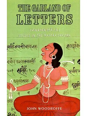 The Garland of Letters- Varnamala (Studies in the Mantra-Shastra)