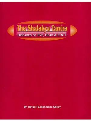 The Shalakya Tantra: Diseases of Eye, Head and E.N.T.