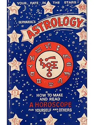 Astrology: How to Make and Read a Horoscope for Yourself and Other(An Old and Rare Book)
