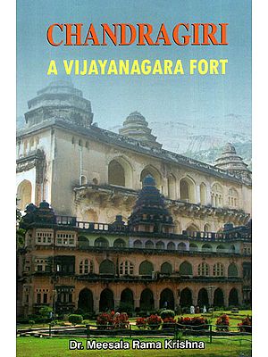 Chandragiri: A Vijayanagara Fort