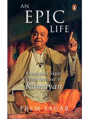 An Epic Life Ramanand Sagar: From Barsaat to Ramayan
