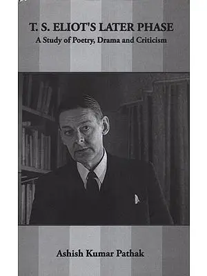 T. S. Eliot's Later Phase (A Study of Poetry, Drama and Criticism )