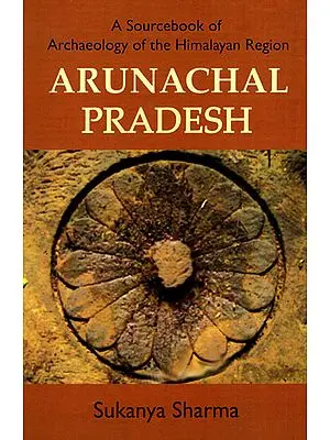 Arunachal Pradesh (A Sourcebook of Archaeology of the Himalayan Region)