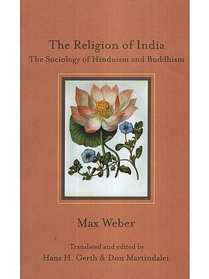 The Religion of India (The Sociology of Hinduism and Buddhism)