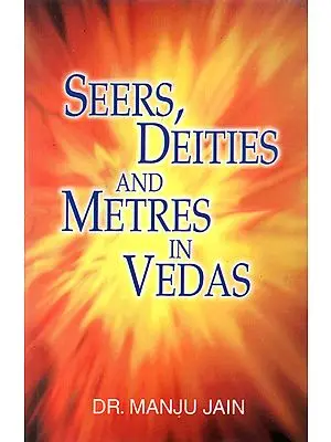Seers, Deities and Metres in Vedas