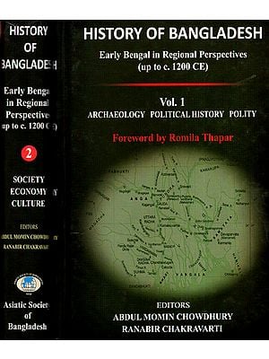 History of Bangladesh: Early Bengal in Regional Perspectives upto C. 1200 CE (Archaeology, Political History, Polity, Society, Economy and Culture in a Set of  2 Volumes)