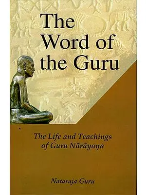 The Word Of The Guru : The Life And Teachings of Guru Narayana