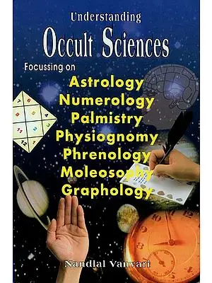 Occult Sciences (Focussing on Astrology, Numerology, Palmistry, Physiognomy, Phrenology, Moleosophy and Graphology)