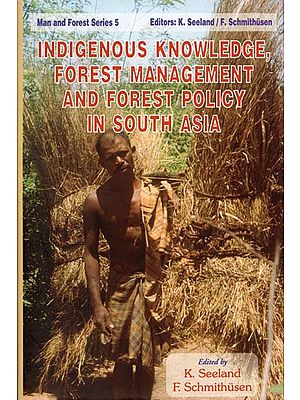 Indigenous Knowledge, Forest Management and Forest Policy in South Asia