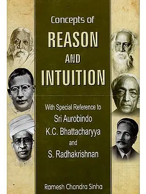 Concepts of Reason and Intuition with Special Reference to Sri Aurobindo, K.C. Bhattacharyya and S. Radhakrishnan