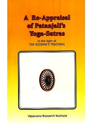 A Re-Appraisal of Patanjali's Yoga-Sutras (In the Light of Buddha's Teaching)