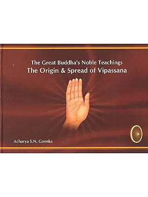 The Great Buddha's Noble Teachings- The Origin & Spread of Vipassana