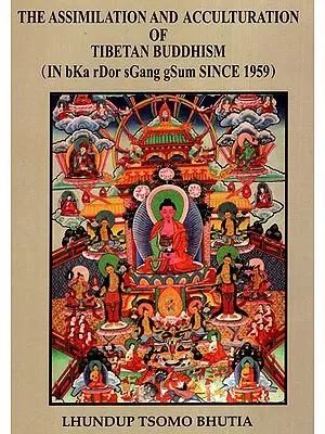 The Assimilation and Acculturation of Tibetan Buddhism (IN bKa rDor sGang gSum Since 1959)