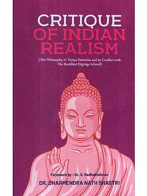 Critique of Indian Realism (The Philosophy of Nyaya Vaisesika and Its Conflict With The Buddhist Dignaga School)