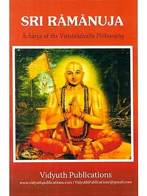 Sri Ramanuja (Acharya of the Visishtadvaita Philosophy)