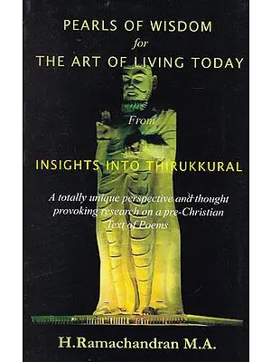 Pearls of Wisdom for The Art of Living Today From Insights into Thirukkural