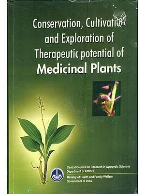 Conservation, Cultivation and Exploration of Therapeutic potential of Medicinal Plants