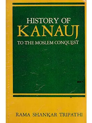 History of Kanauj to the Moslem Conquest (An Old and Rare Book)