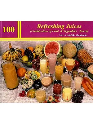 100 Refreshing Juices (Combination of Fruit and Vegetables Juices)