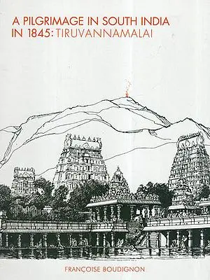 A Pilgrimage In South India In 1845: Tiruvannamalai
