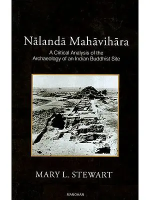 Nalanda Mahavihara- A Critical Analysis of The Archaeology of An Indian Buddhist Site