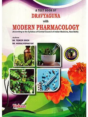 A Text Book of Dravyaguna With Modern Pharmacology (According To The Syllabus Of Central Council Of Indian Medicine, New Delhi)
