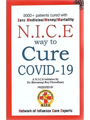N.I.C.E Way to Cure Covid-19 - 5000+ patients Cured With Zero Medicine/Money/Mortality