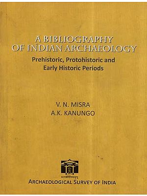 A Bibliography Of Indian Archaeology (Prehistoric, Protohistoric And Early Historic Periods)